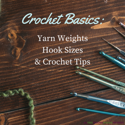 Crochet Basics: Yarn Weights, Hook Sizes, and Crochet Tips