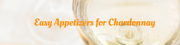 Easy appetizers for Chardonnay