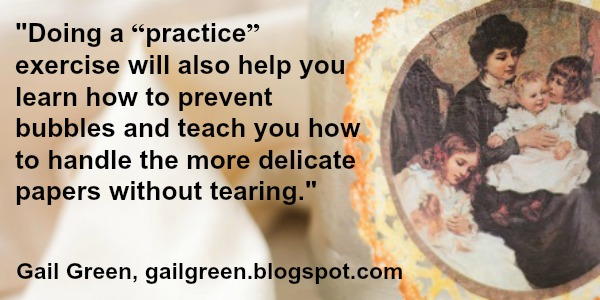 Doing a “practice” exercise will also help you learn how to prevent bubbles and teach you how to handle the more delicate papers without tearing. 