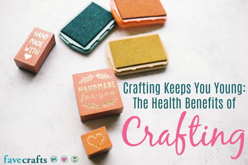 Crafting Keeps You Young The Health Benefits of Crafting