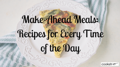 Make-Ahead Meals 19 Recipes for Every Time of the Day
