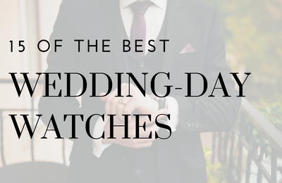 15 of the Best Wedding Watches for Grooms