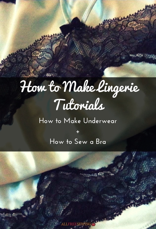 14 How To Make Lingerie Tutorials How To Make Underwear How To Sew A