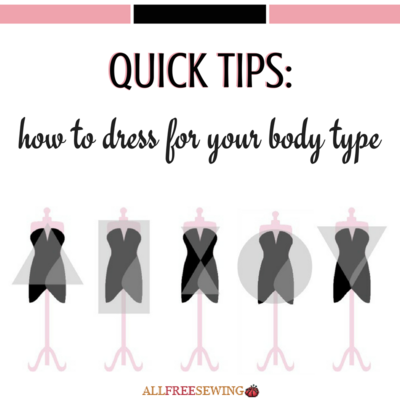 Quick Tips: How to Dress for Your Body Type | AllFreeSewing.com