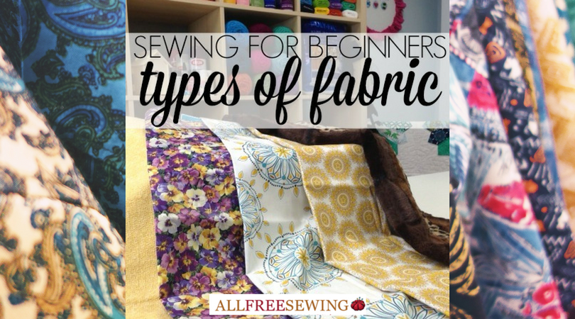 Sewing For Beginners: Types Of Fabric | AllFreeSewing.com