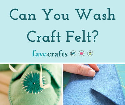 Can You Wash Craft Felt? | FaveCrafts.com