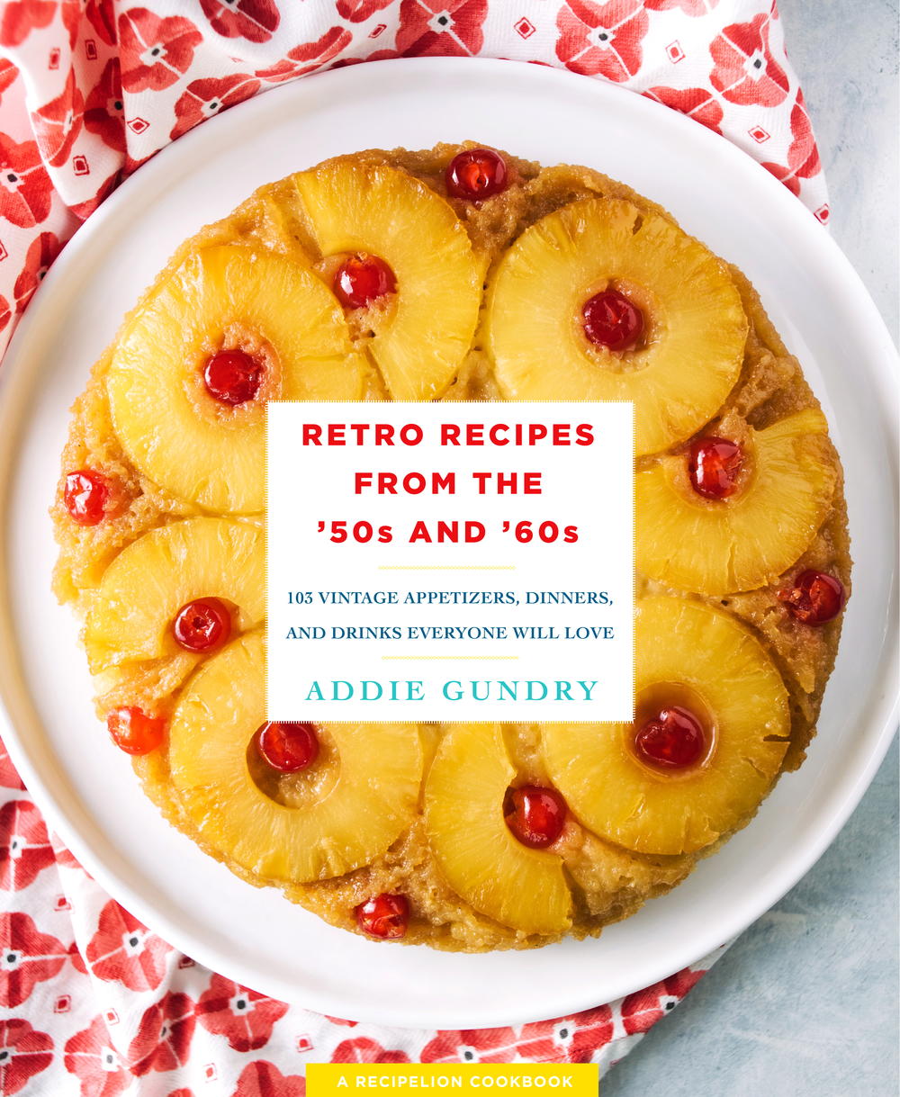 Retro Recipes from the 50s and 60s: 103 Vintage Appetizers, Dinners