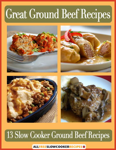 "Great Ground Beef Recipes: 13 Slow Cooker Ground Beef Recipes" Free eCookbook