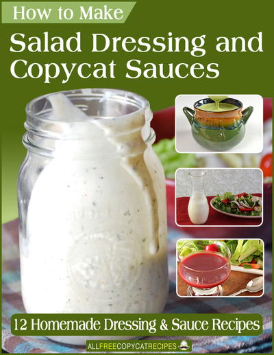How to Make Salad Dressing and Copycat Sauces: 12 Homemade Dressing and Sauce Recipes