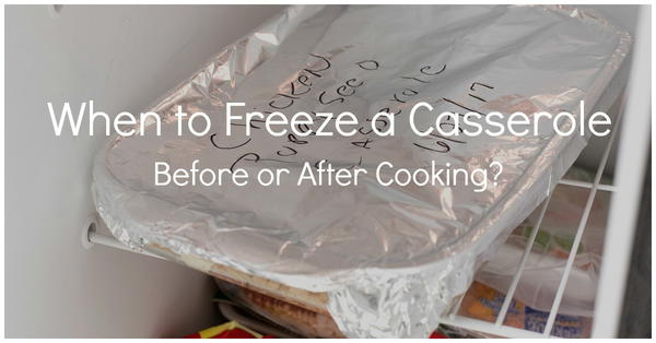When to Freeze a Casserole: Before or After Cooking?