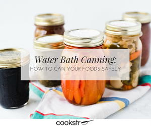 Water Bath Canning: How to Can Your Foods Safely