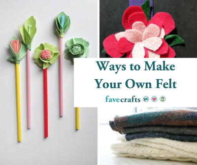 Ways to Make Your Own Felt + 11 Felt Crafts