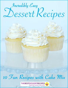 Incredibly Easy Dessert Recipes: 10 Fun Recipes with Cake Mix