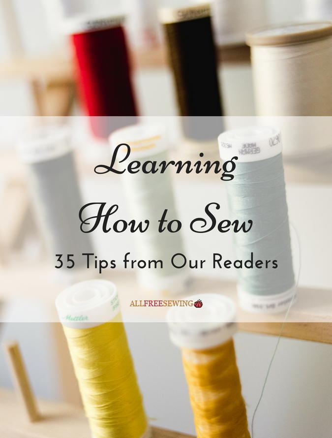 Learning How to Sew 35 Tips from Our Readers
