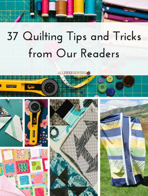 37 Quilting Tips and Tricks  from Our Readers 