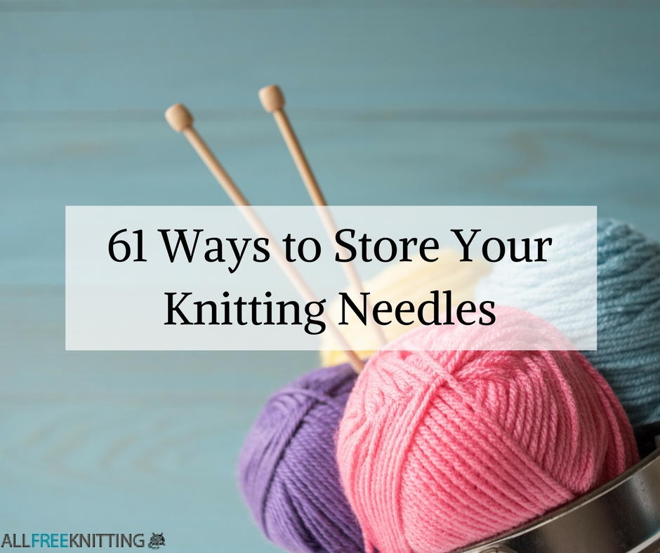 61 Ways to Store Your Knitting Needles