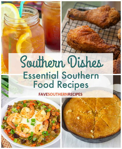 Southern Dishes: 11 Essential Southern Food Recipes