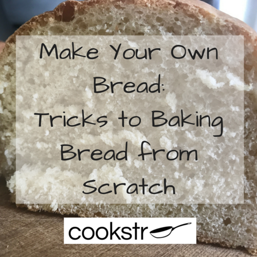 Make Your Own Bread 6 Tricks to Baking Bread from Scratch