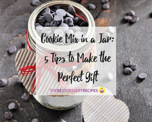 Cookie Mix in a Jar 5 Tips to Make the Perfect Gift