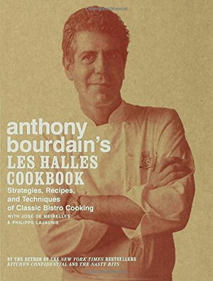 安东尼·布尔登（Anthony Bourdain）的莱斯·哈尔斯（Les Halles）食谱：经典小酒馆烹饪的策略，食谱和技术