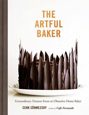 The Artful Baker: Extraordinary Desserts From an Obsessive Home Baker
