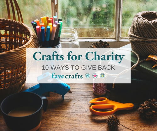 Crafts For Charity 11 Ways To Give Back Favecrafts Com