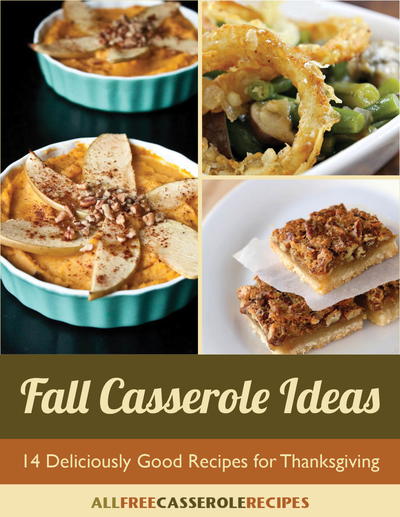 "Fall Casserole Ideas: 14 Deliciously Good Recipes for Thanksgiving" Free eCookbook