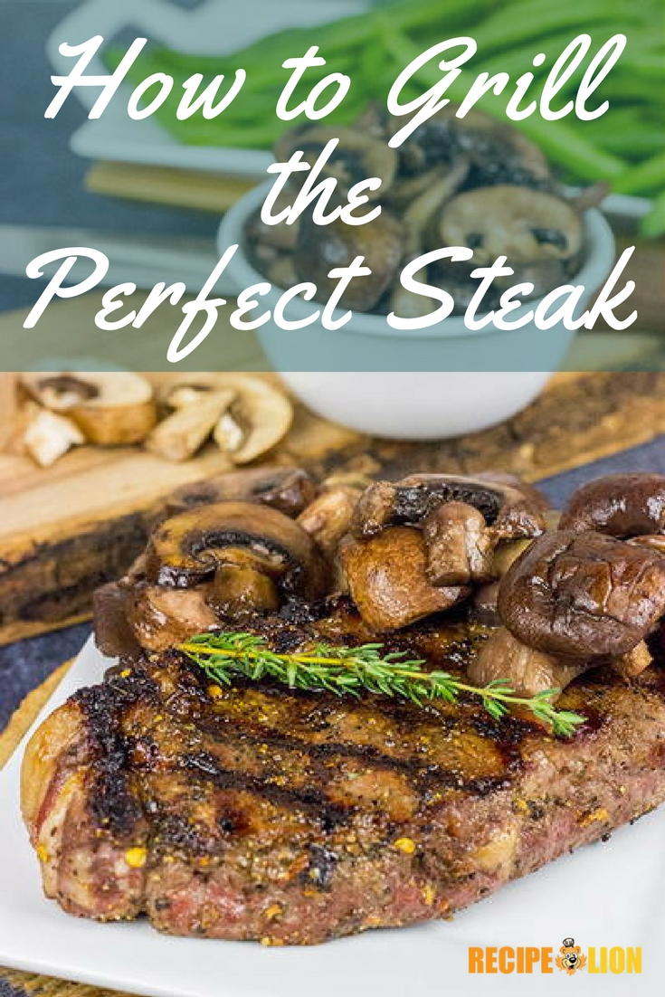 How to Grill the Perfect Steak | RecipeLion.com