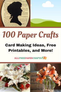 100 Paper Crafts: Card Making Ideas, Free Printables, and More Paper Craft Ideas