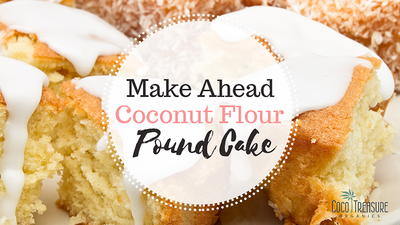 Make Ahead Coconut Flour Pound Cake
