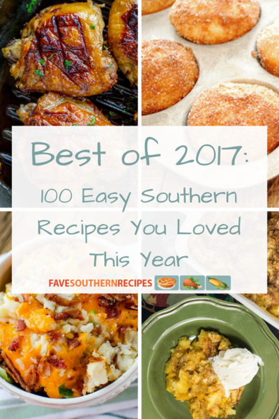 Best of 2017 100 Easy Southern Recipes You Loved This Year