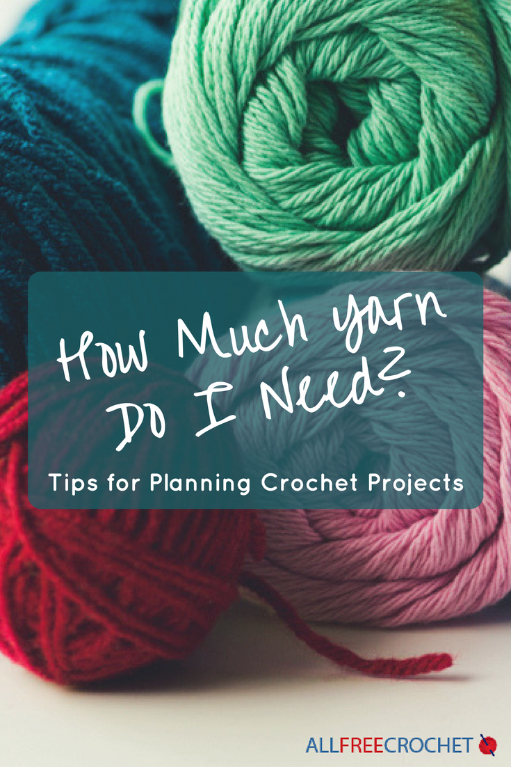 How Much Yarn Do I Need? (Tips for Planning Crochet Projects