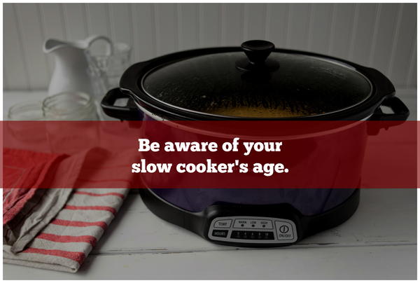 Be aware of your slow cooker's age.