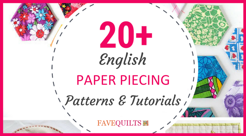 20+ English Paper Piecing Patterns and Tutorials | FaveQuilts.com