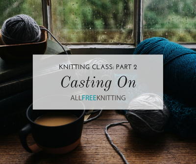 How to Cast On (Knitting Class: Part 2)