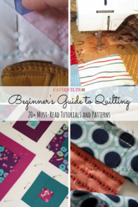 Beginner's Guide to Quilting: 20+ Must-Read Tutorials and Patterns