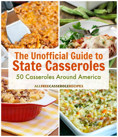 The Unofficial Guide to State Casseroles 50 Casserole Recipes Across America
