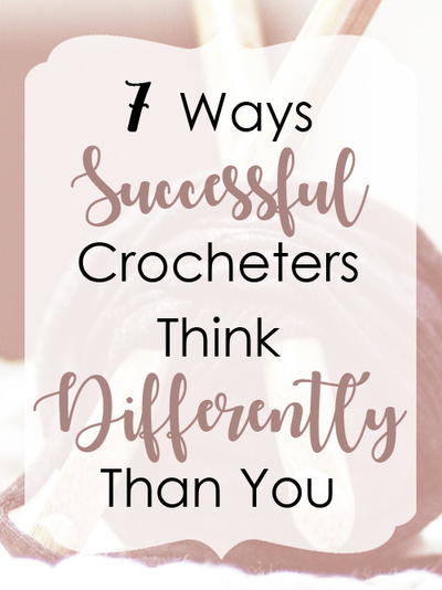 Ways Successful Crocheters Think Differently Than You