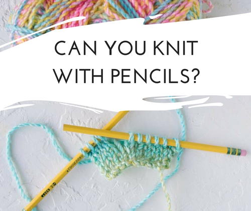 Can You Knit with Pencils