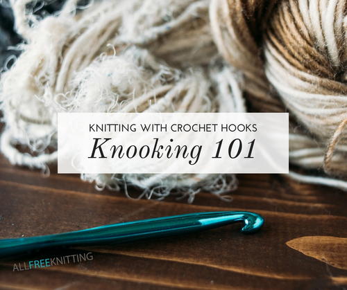Everything You Need To Know About Knooking Allfreeknitting Com Everything You Need To Know About Knooking Allfreeknitting Com