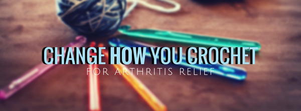 Changing How You Crochet for Arthritis Relief