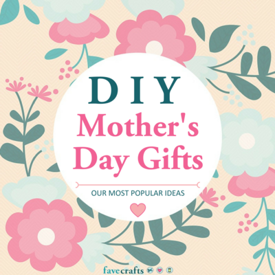 Top 10 DIY Gifts for Mom