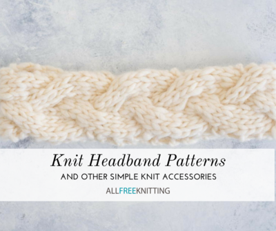 25 Knit Headband Patterns And Other Simple Knit Accessories 25 Knit Headband Patterns And Other Simple Knit Accessories