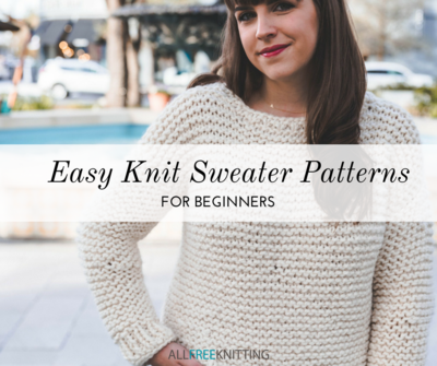 30 Easy Knit Sweater Patterns For Beginners 30 Easy Knit Sweater Patterns For Beginners