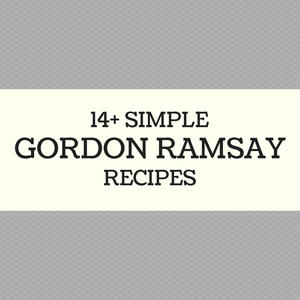 14+ Simple Gordon Ramsay Recipes: Chef Ramsay's Best Recipes Made Easy