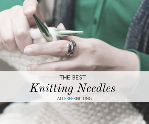 The Best Knitting Needles To Use Allfreeknitting Com The Best Knitting Needles To Use Allfreeknitting Com