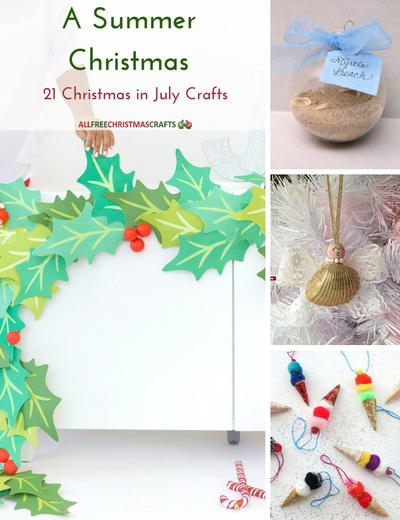 A Summer Christmas: 21 Christmas in July Crafts