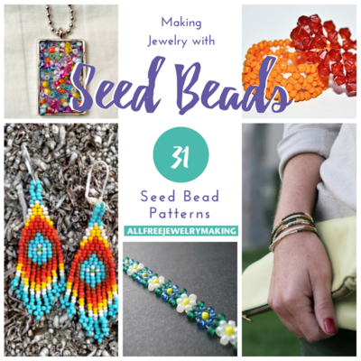 Making Jewelry with Seed Beads: 31 Seed Bead Patterns