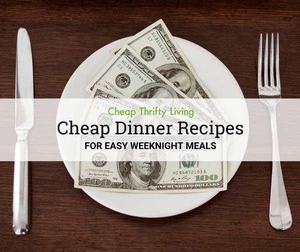 Dinner on a Dime: 15 Cheap Dinners for Easy Weeknight Meals