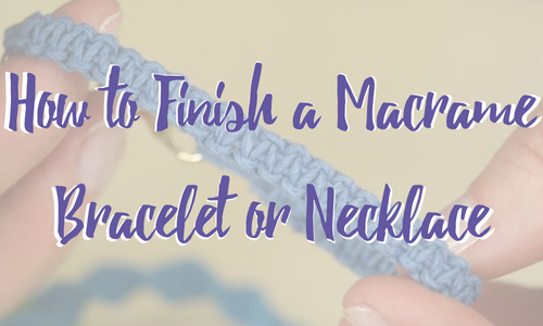 How to Finish a Macrame Bracelet or Necklace